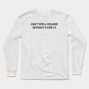 Can't Spell College Without a Few L's Long Sleeve T-Shirt